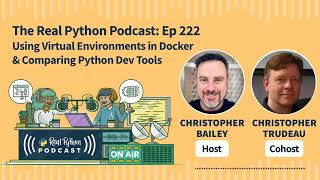 Using Virtual Environments in Docker & Comparing Python Dev Tools | Real Python Podcast #222