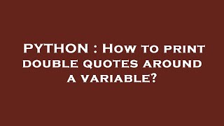 PYTHON : How to print double quotes around a variable?