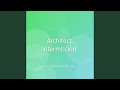 Architect Intermission
