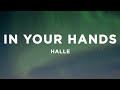Halle - In Your Hands (Lyrics)