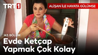 Evde Ketçap Nasıl Yapılır? 🍅 | Alişan ile Hayata Gülümse 143. Bölüm