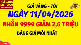 Giá vàng hôm nay 9999 TỐI ngày 11 tháng 4 năm 2026- GIÁ VÀNG NHẪN 9999- Bảng giá vàng sjc, 24k 18k