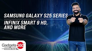 Gadgets 360 With Technical Guruji: Samsung Galaxy S25 Series, Infinix Smart 9 HD and More