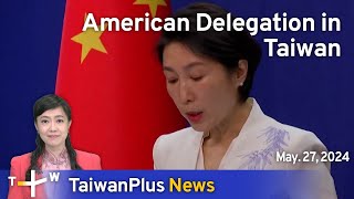 American Delegation in Taiwan, TaiwanPlus News – 18:00, May 27, 2024 | TaiwanPlus News