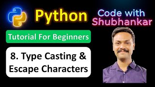 8. Type Casting & Escape Characters | Python Tutorial For Beginners | Code With Shubhankar