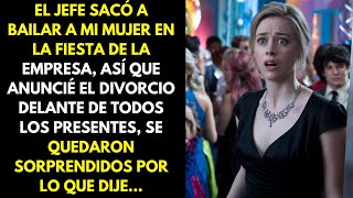 El jefe sacó a mi mujer a bailar en la fiesta de la empresa, así que anuncié el divorcio...