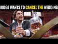 Ridge regrets, he wants to cancel the wedding CBS The Bold and the Beautiful Spoilers