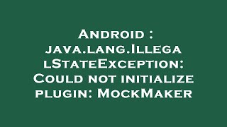 Android : java.lang.IllegalStateException: Could not initialize plugin: MockMaker