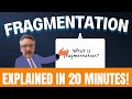 Fragmentation Explained in 20 Minutes