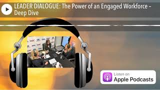 LEADER DIALOGUE: The Power of an Engaged Workforce – Deep Dive