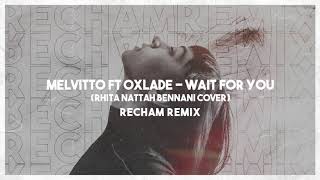 Melvitto ft Oxlade - Wait for you ( Rhita Nattah Bennani's Cover ) (Recham Remix)