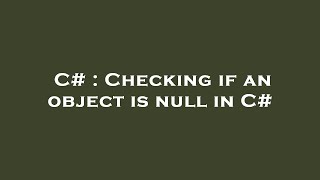 C# : Checking if an object is null in C#