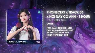 [1 Hour] Phonecert x Track 06 x Nơi Này Có Anh (Thazh x Đông Remix) | Nhạc Remix Hot TikTok 2025