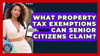 What Property Tax Exemptions Can Senior Citizens Claim? - Property Taxes Uncovered