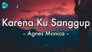 [1 Jam Lirik]  Agnes Monica - Karena Ku Sanggup (Lirik Lagu) 🎵