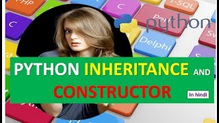 PYTHON INHERITANCE AND CONSTRUCTOR TUTORIAL 16 (IN HINDI)