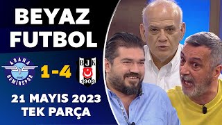 Beyaz Futbol 21 Mayıs 2023 Tek Parça / Adana Demirspor 1-4 Beşiktaş