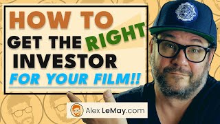 How To Get The RIGHT Investor For Your Film