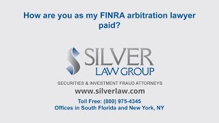 How are you as my FINRA arbitration lawyer paid?