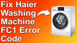 How To Fix Haier Washing Machine FC1 Error Code (What Is Error FC1 On Haier Washing Machine?)