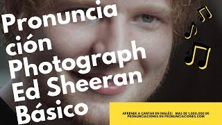 Pronunciación Photograph Ed Sheeran Básico en Inglés al español subtitulada