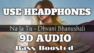 Dhvani Bhanushali: "NA JA TU" Song(9D AUDIO) | Bhushan Kumar | Tanishk Bagchi | New Song 2020