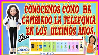 CONOCEMOS CÓMO  HA CAMBIADO LA TELEFONÍA  EN LOS ÚLTIMOS  AÑOS.- IV CICLO - 8va  experiencia