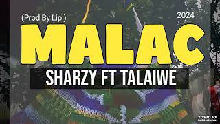 MALAC- SHARZY Ft TALAIWE- 2024 FRESH