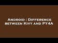 Android : Difference between Kivy and PY4A