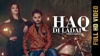 HAQ DI LADAI (Full Video) | PRINCE SONKHLA | New Punjabi Songs 2018 |  MAD 4 MUSIC