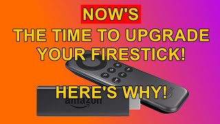 NOW is the time to Upgrade your Firestick - Here's Why?