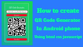 How to create QR Code Generator in Android phone using html css javascript