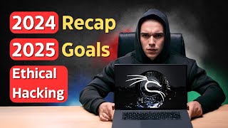 Ethical Hacking 2024 Recap & 2025 Goals