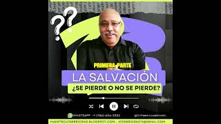 ¿SE PIERDE  LA SALVACION? PRIMERA PARTE. DR. MAESTRO: JOSE N. BRICEÑO A.