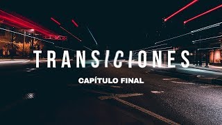 Transiciones (Capitulo Final) por Ulises Oyarzun