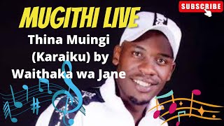 Thina Muingi (Karaiku) by Waithaka Wa Jane Complete Song | Mugithi Live