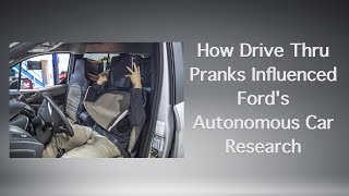 How Drive Thru Pranks Influenced Ford's Autonomous Car Research