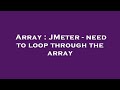 Array : JMeter - need to loop through the array