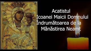 Acatistul Icoanei Maicii Domnului Indrumatoarea de la Manastirea Neamt - 9 Iulie - slujitor Dani