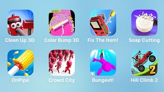 Clean Up 3D, Color Bump 3D, Fix The Item, Soap Cutting, On Pipe, Crowd City, Bungeet, Hill Climb 2