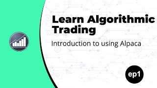 Learn Algorithmic Trading - Introduction to Alpaca Ep. 1