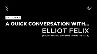 A Conversation With Elliot Felix about Understanding and Improving Your Student Experience
