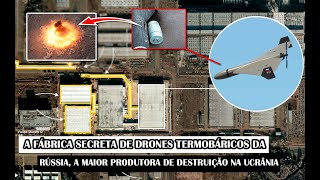 A Fábrica Secreta De Drones Termobáricos Da Rússia, A Maior Produtora De Destruição Na Ucrânia