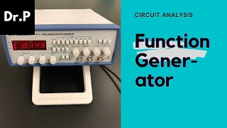 Circuit Analysis with Dr. P: Function generator