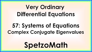 57 - Systems of Equations with Complex Eigenvalues
