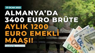 Almanya’da 3400 Euro Brüte Aylık 1200 Euro Emekli Maaşı! - 17 Ocak Camia'da Gündem