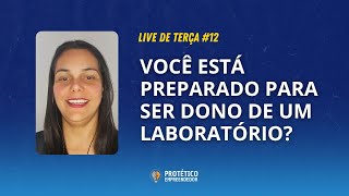 VOCÊ ESTÁ PREPARADO PARA SER DONO DE UM LABORATÓRIO DE PRÓTESE DENTÁRIA? || LIVE DE TERÇA #12