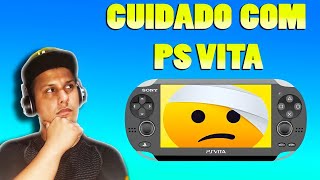 PS VITA - CUIDADOS QUE VOCÊ DEVE TOMAR!