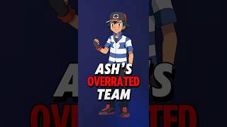 Ash Ketchum’s ALL OVERRATED TEAM!
