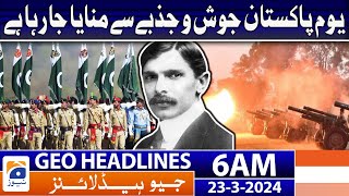 Geo News Headlines 6 AM - Pakistan Resolution Day Celebration | 23 March 2024